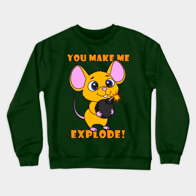 You Make Me Explode! Crewneck Sweatshirt by lilmousepunk